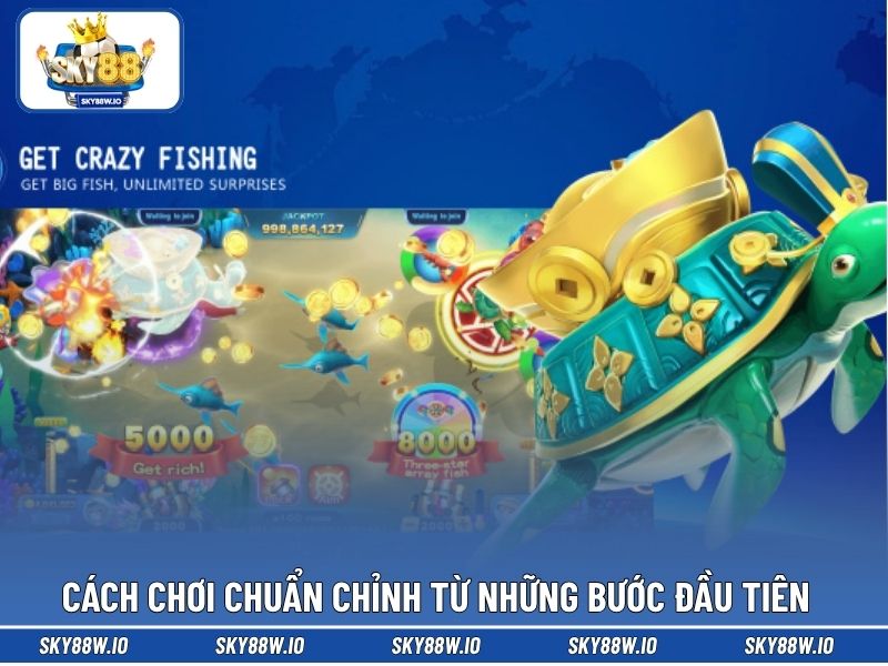Cách chơi chuẩn chỉnh từ những bước đầu tiên