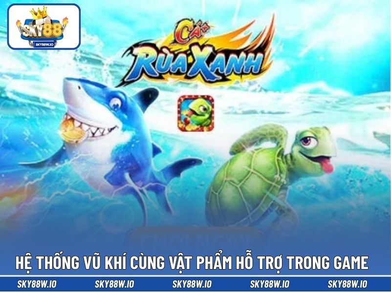 Hệ thống vũ khí cùng vật phẩm hỗ trợ trong game