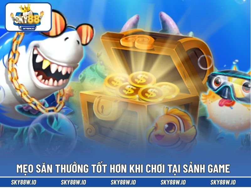 Mẹo săn thưởng tốt hơn khi chơi tại sảnh game