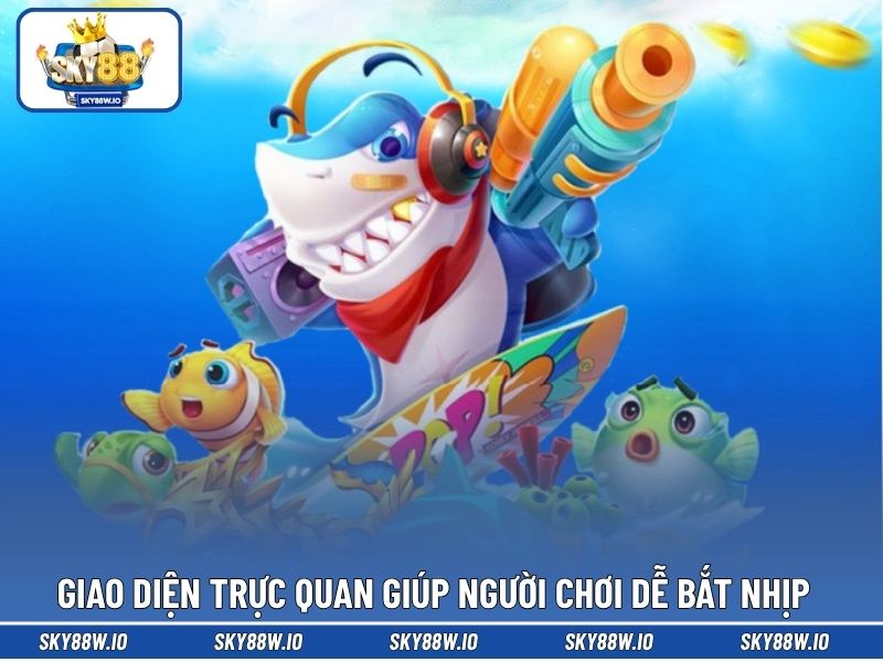 Giao diện trực quan giúp người chơi dễ bắt nhịp