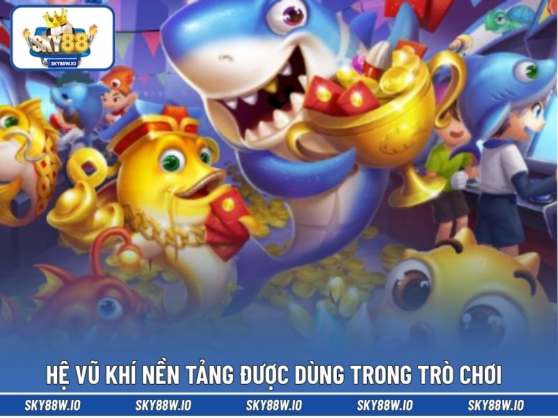 Hệ vũ khí nền tảng được dùng trong trò chơi
