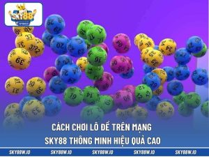 Cách Chơi Lô Đề Trên Mạng SKY88 Thông Minh Hiệu Quả Cao