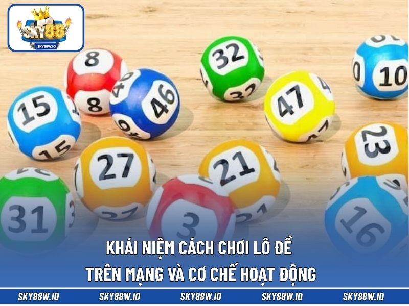 Khái niệm cách chơi lô đề trên mạng và cơ chế hoạt động