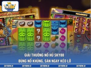Giải Thưởng Nổ Hũ SKY88 Bùng Nổ Khủng, Săn Ngay Kẻo Lỡ 