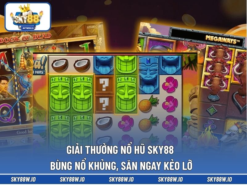 Giải Thưởng Nổ Hũ SKY88 Bùng Nổ Khủng, Săn Ngay Kẻo Lỡ 
