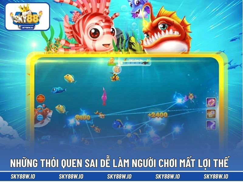 Những thói quen sai dễ làm người chơi mất lợi thế