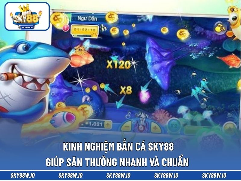 Kinh Nghiệm Bắn Cá SKY88 Giúp Săn Thưởng Nhanh Và Chuẩn 