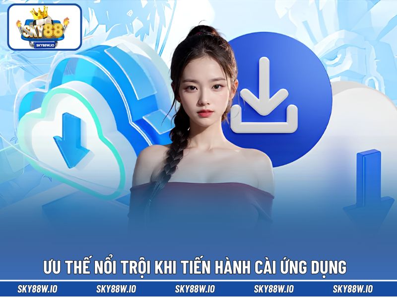 Ưu  thế nổi trội khi tiến hành cài ứng dụng