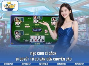 Mẹo Chơi Xì Dách - Bí Quyết Từ Cơ Bản Đến Chuyên Sâu