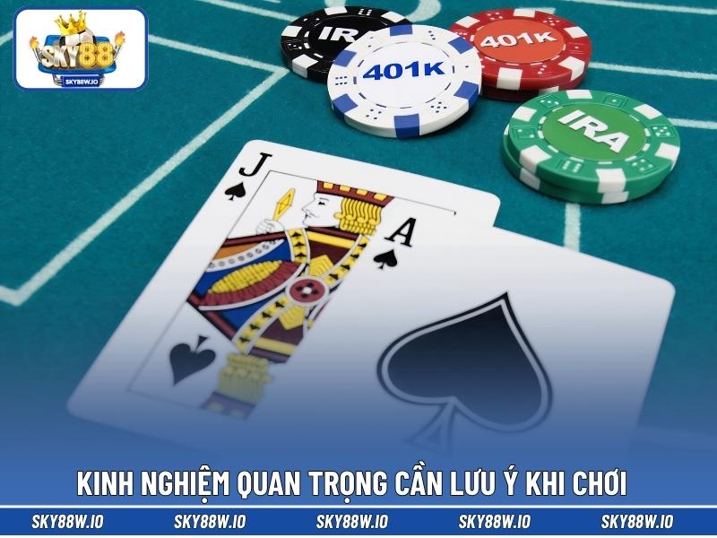 Kinh nghiệm quan trọng cần lưu ý khi chơi