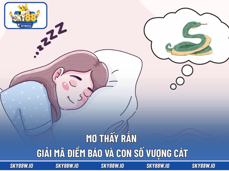 Mơ Thấy Rắn - Giải Mã Điềm Báo Và Con Số Vượng Cát
