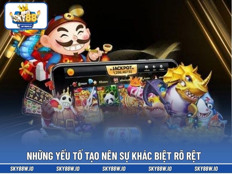 Những yếu tố tạo nên sự khác biệt rõ rệt