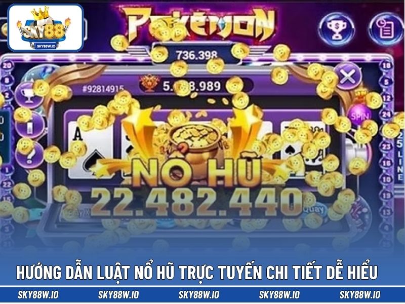 Hướng dẫn luật nổ hũ trực tuyến chi tiết dễ hiểu 