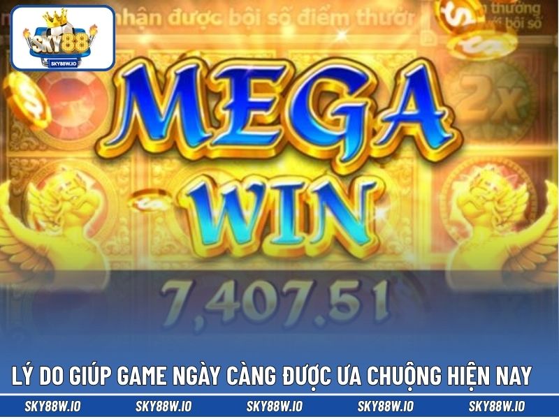 Lý do giúp game ngày càng được ưa thích hiện nay