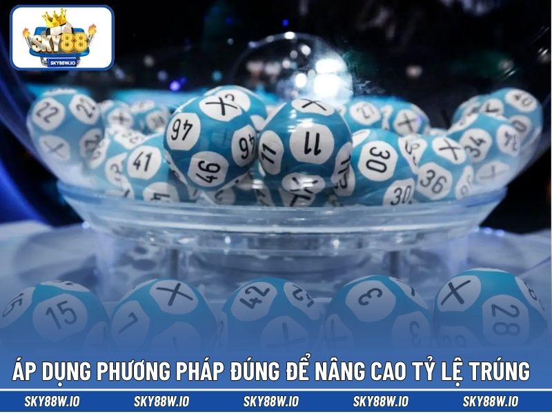 Áp dụng phương pháp đúng để nâng cao tỷ lệ trúng