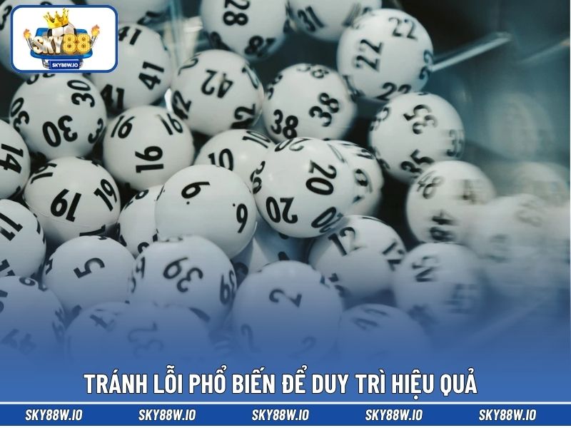 Tránh lỗi phổ biến để duy trì hiệu quả