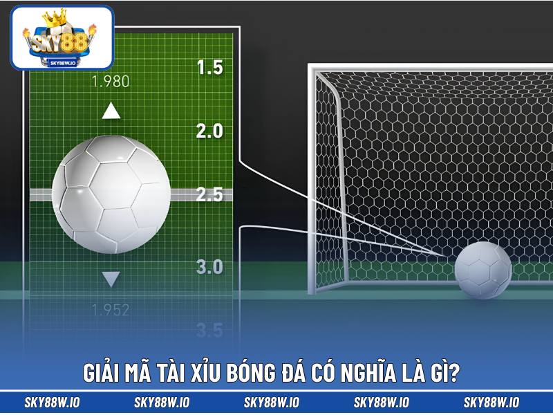 Giải mã Tài Xỉu bóng đá có nghĩa là gì?