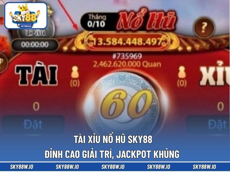 Tài Xỉu Nổ Hũ SKY88 – Đỉnh Cao Giải Trí, Jackpot Khủng 
