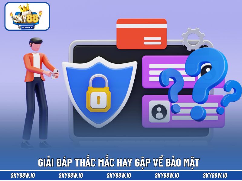 Giải đáp thắc mắc hay gặp về bảo mật